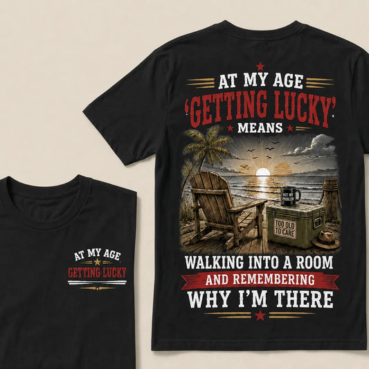 At My Age Getting Lucky Means T-Shirt – Funny Senior Humor Graphic Tee, Vintage Retirement Shirt For Men & Women