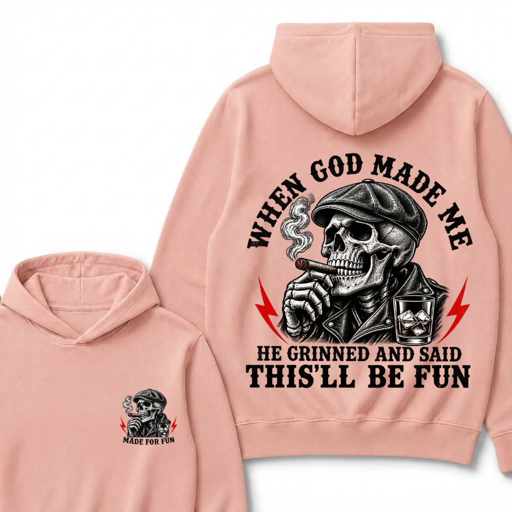 When God Made Me He Grinned And Said "This‘ll Be Fun" Hoodie