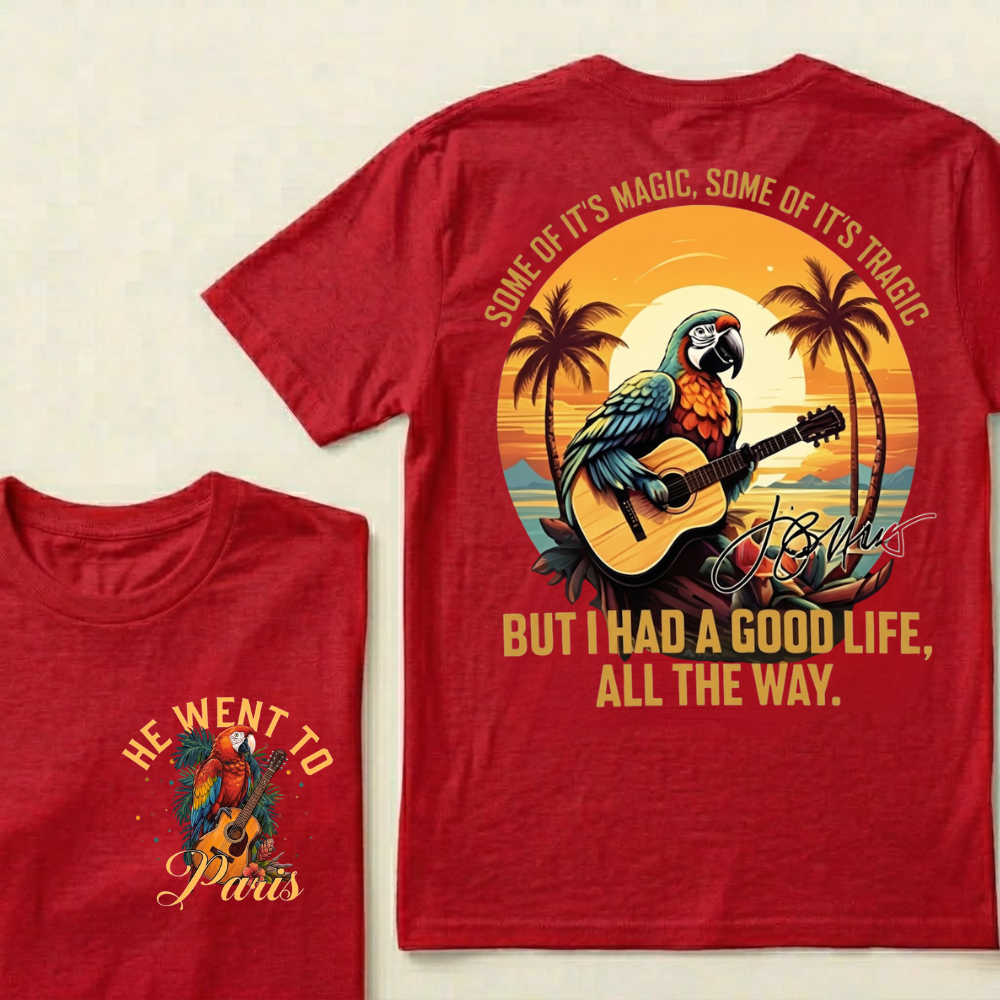 "Some of it's magic, some of it's tragic / But I had a good life all the way."T-Shirt - Jimmy Buffett Fan Tee